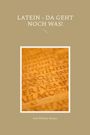 Text: "LATEIN - DA GEHT NOCH WAS!" und "Karl-Wilhelm Weeber". Reliefartige lateinische Inschrift auf braunem Hintergrund.