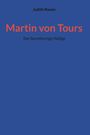 "Judith Rosen", "Martin von Tours", "Der barmherzige Heilige" vor blauem Hintergrund. Cover eines Buches.