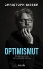 Text: "CHRISTOPH SIEBER", "OPTIMISMUT", "Wie wir uns und die Demokratie retten können", "WortArt". Schwarz-weiß Porträt eines Mannes.
