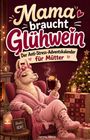 „Mama braucht Glühwein: Der Anti-Stress-Adventskalender für Mütter“. Illustration: Lama in rosa Bademantel mit Glühwein.