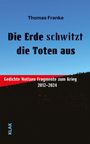 Thomas Franke: Die Erde schwitzt die Toten aus, Buch