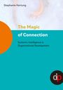 Stephanie Hartung: The Magic of Connection - offers profound insights and practical wisdom to navigate and transform complex systemic challenges in organisations, Buch
