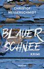 "CHRISTOF MESSERSCHMIDT, BLAUER SCHNEE, KRIMI." Der Hintergrund zeigt blau abgeblätterte Farbe auf Holz.
