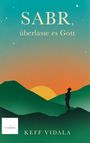 Keff Vidala: SABR, überlasse es Gott: Spirituelle Texte und Zitate, die dir dabei helfen werden, deinen inneren Frieden zu finden., Buch