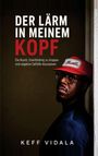Keff Vidala: Der Lärm in meinem Kopf: Die Kunst, Overthinking zu stoppen und negative Gefühle loszulassen, Buch