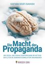 Text: "Kayvan Soufi-Siavash. Die Macht der Propaganda. Wie Sozial- und Verhaltensforschung im Auftrag der Eliten die Demokratiesimulation organisieren." Ein menschliches Gehirn liegt in Seifenblasen. Darunter ein Logo mit dem Text "Krasser Guru".