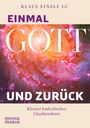Buchtitel: "Einmal GOTT und zurück". Autorenname: Klaus Einsle LC. Thema: Kleiner katholischer Glaubenskurs. Hintergrund: Farbiges Universum.