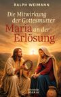 Text: "Die Mitwirkung der Gottesmutter Maria an der Erlösung" – Ralph Weimann. Darunter eine Szene mit Jesus und Maria.