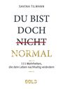 Titel: "Du bist doch nicht normal" (nicht durchgestrichen). Autorin: Savina Tilmann. Gold Verlag.