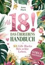 „Ab 18! Das Überlebenshandbuch. 101 Life Hacks fürs echte Leben. GIRLS EDITION“. Viel Grün und pinke Akzente.