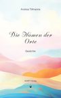 "Andrea Tillmanns, Die Namen der Orte, Gedichte, SKRIPT-Verlag. Bunte, wellenförmige Linien in Pastelltönen."