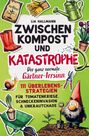 Lia Hallmann: Zwischen Kompost & Katastrophe - Der ganz normale Gärtner-Irrsinn, Buch