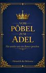 "VOM PÖBEL ZUM ADEL: Nie wieder wie ein Bauer sprechen. Heinrich der Belesene." Goldene Krone, blau-goldene Verzierung.