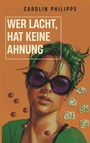 Carolin Philipps: Wer lacht, hat keine Ahnung, Buch