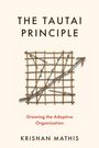 Text: "THE TAUTAI PRINCIPLE", "Growing the Adaptive Organization", "KRISHAN MATHIS". Eine Rattanstruktur mit Diagonalstab.