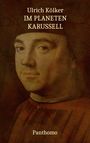 Text: "Ulrich Kölker, IM PLANETEN KARUSSELL, Panthomo". Ein Gemälde eines Mannes in historischer Kleidung.