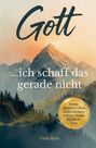 Text: "Gott... ich schaff das gerade nicht", "Wenn positive Vibes nicht reichen: Echter Glaube für harte Tage", "Elian Maro". Ein Berg im Hintergrund, umgeben von Bäumen und goldenen Funken.