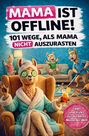 Fiona Richter: Mama ist offline! 101 Wege, als Mama nicht auszurasten: Das lustige Geschenkbuch für Mütter, die schon alles haben, Buch