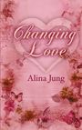 "Changing Love", "Alina Jung", "Roman". Rosa Hintergrund, Herz-Motiv, Blumen und Schmetterlinge in einer Illustration.