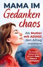 Nora Feldmann: Mama im Gedankenchaos: Als Mutter mit AD(H)S den Alltag meistern, Buch