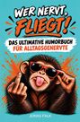 Jonas Falk: Wer nervt, fliegt! - Das ultimative Humorbuch für Alltagsgenervte, Buch