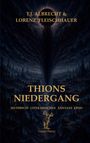 "T.J. Albrecht & Lorenz Fleischhauer, Thions Niedergang, Mythisch Literarisches Fantasy Epos. Dunkle, mystische Illustration."