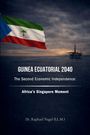 "GUINEA ECUATORIAL 2040: The Second Economic Independence: Africa's Singapore Moment. Dr. Raphael Nagel (LL.M.)." Links die Flagge von Äquatorialguinea, rechts eine Ölplattform im Meer.