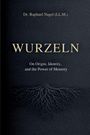 "WURZELN" von Dr. Raphael Nagel, Untertitel: "On Origin, Identity, and the Power of Memory". Darunter Wurzelillustration.