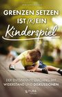 Texte: "GRENZEN SETZEN IST (K)EIN Kinderspiel", "DER ENTSPANNTE UMGANG MIT WIDERSTAND UND DISKUSSIONEN", "JAN-UWE ROGGE", "LITURA VERLAG". Ein Kind spielt draußen mit einem Spielzeugauto.