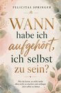 FELICITAS SPRINGER: "WANN habe ich aufgehört, ich selbst zu sein?" Mit floralen Elementen im Hintergrund.