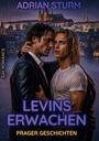 Text: "ADRIAN STURM. LEVINS ERWACHEN. PRAGER GESCHICHTEN. GAY ROMANCE." Zwei Männer stehen eng umarmt, regennaß vor Prager Kulisse.