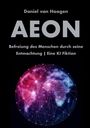Daniel van Hoogen: AEON | Befreiung des Menschen durch seine Entmachtung, Buch