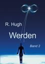 Text: R. Hugh, Werden, Band 2. Silhouette einer Person und ein leuchtendes Unendlichkeitszeichen am Himmel.