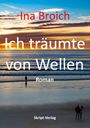 Ina Broich: Ich träumte von Wellen, Buch