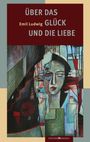 Emil Ludwig: Über das Glück und die Liebe, Buch