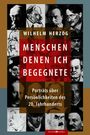 WILHELM HERZOG, MENSCHEN DENEN ICH BEGEGNETE, Porträts über Persönlichkeiten des 20. Jahrhunderts. Verschiedene Gesichter.