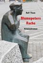 Text: "Rolf Thum, Blumepeters Rache, Kriminalroman." Eine bronzene Skulptur eines sitzenden Mannes auf einem gepflasterten Platz.