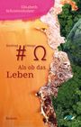 Elisabeth Schrattenholzer: Hashtag Omega - Als ob das Leben, Buch