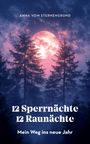 Anna vom Sternengrund: 12 Sperrnächte, 12 Raunächte - mein Weg ins neue Jahr, Buch