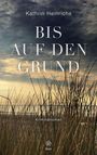 Kathrin Heinrichs: Bis auf den Grund, Buch