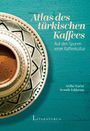 „Atlas des türkischen Kaffees. Auf den Spuren einer Kaffeekultur.“ Oben eine reich verzierte Kaffeetasse.