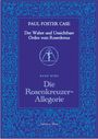 Paul Foster Case: Der Wahre und Unsichtbare Orden vom Rosenkreuz / Die Rosenkreuzer-Allegorie, Buch