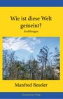 Manfred Beseler: Wie ist diese Welt gemeint?, Buch