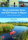 Alfons Zaunhuber: Die 50 schönsten Kanu- und SUP-Touren in Bayern, Buch