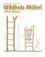 Ernst Maier: Wildholz-Möbel selber bauen, Buch