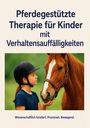 "Pferdegestützte Therapie für Kinder mit Verhaltensauffälligkeiten. Wissenschaftlich fundiert. Praxisnah. Bewegend." Darunter ein Kind mit Helm und ein Pferd, das aufmerksam schaut.