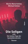 Martin Maria Kohtes: Die Seligen oder Die letzten Tage der Spezialdemokratie, Buch