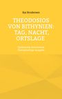 Kai Brodersen: Theodosios von Bithynien: Tag, Nacht, Ortslage, Buch