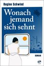 Regine Schwind: Wonach jemand sich sehnt, Buch
