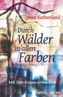 "Joan Sutherland. Durch Wälder in allen Farben. Mit Zen-Koans erwachen. edition steinrich." Aquarellfarbene Bäume.